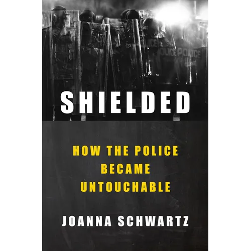 Shielded: How the Police Became Untouchable - Hardcover