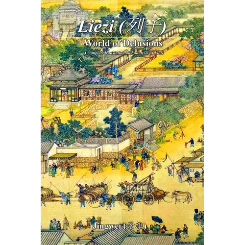 Liezi: World of Delusions: A complete translation and analysis of Liezi (&