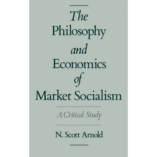 The Philosophy and Economics of Market Socialism: A Critical Study - Hardcover