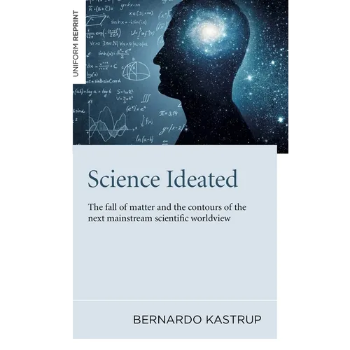 Science Ideated: The Fall of Matter and the Contours of the Next Mainstream Scientific Worldview - Paperback