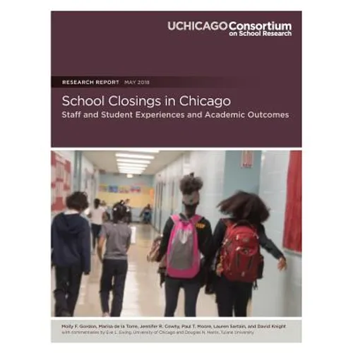 School Closings in Chicago: Staff and Student Experiences and Academic Outcomes - Paperback