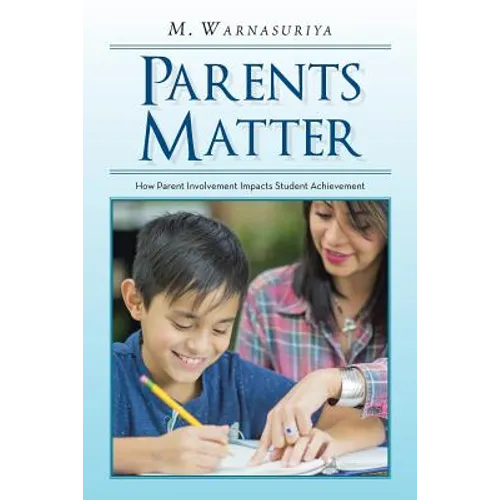 Parents Matter: How Parent Involvement Impacts Student Achievement - Paperback