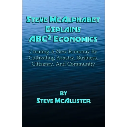 Steve McAlphabet Explains ABC Squared Economics - Paperback