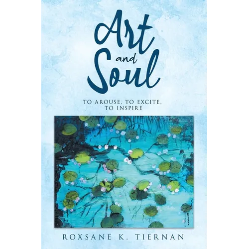 ART and SOUL: to arouse, to excite, to inspire - Paperback