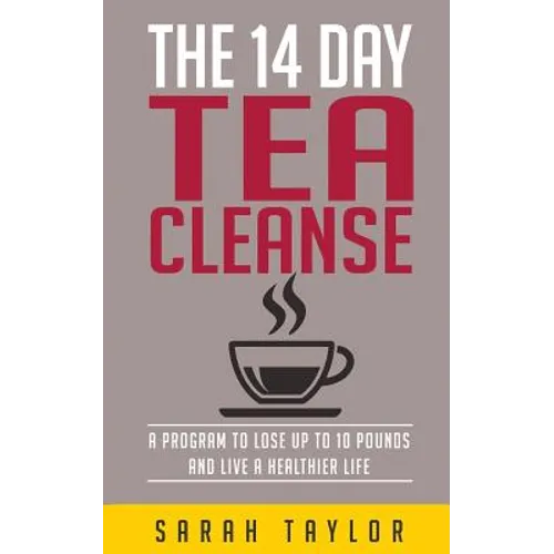 Tea Cleanse: 14 Day Tea Cleanse Plan: Reset Your Metabolism, Lose Weight, And Li - Paperback
