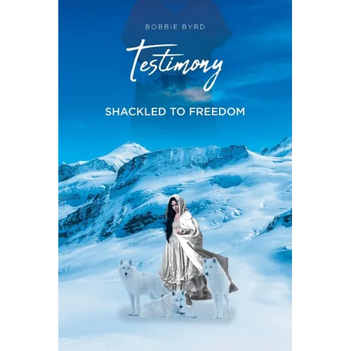 Testimony: Shackled to Freedom - Paperback
