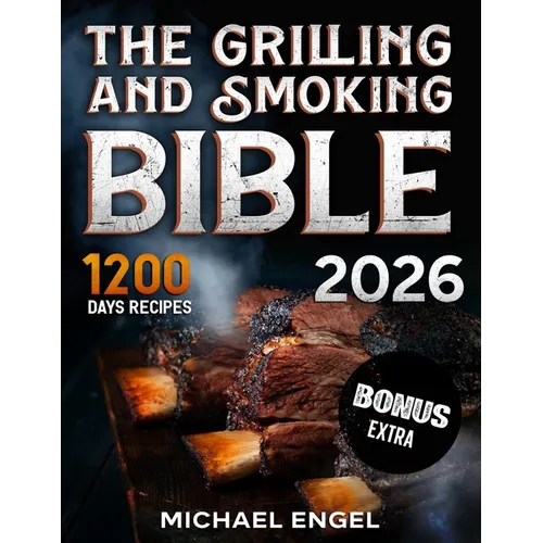 The Grilling and Smoking Bible: So Many Days of Smoking and Delicious Recipes for Grill Lovers. Become a Master in No Time and Amaze Family and Friend - Paperback