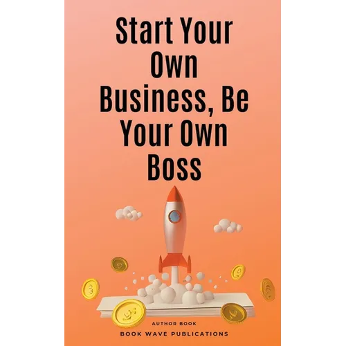 Start Your Own Business, Be Your Own Boss - Paperback