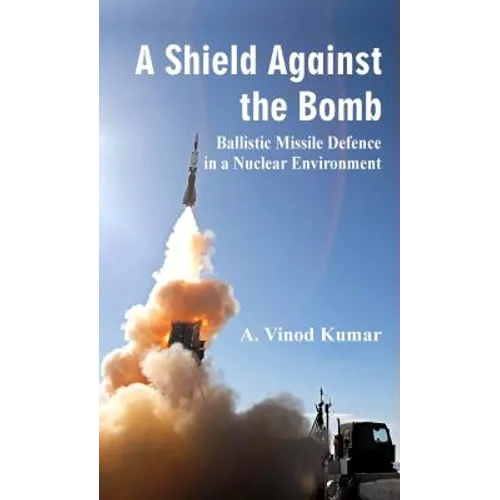 A Shield Against the Bomb: Ballistic Missile Defence in a Nuclear Environment - Hardcover