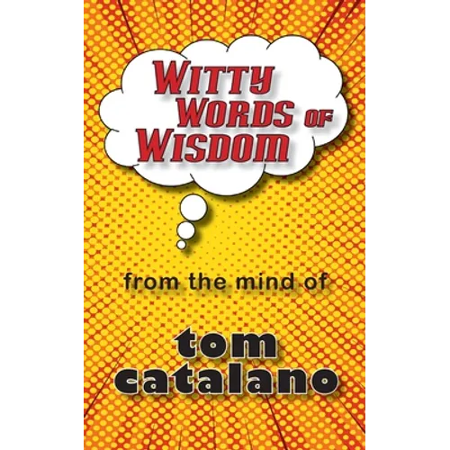 Witty Words of Wisdom: From the mind of Tom Catalano - Paperback