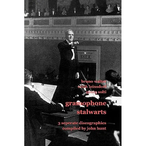 Gramophone Stalwarts. 3 Separate Discographies. Bruno Walter, Erich Leinsdorf, Georg Solti. [2001]. - Paperback