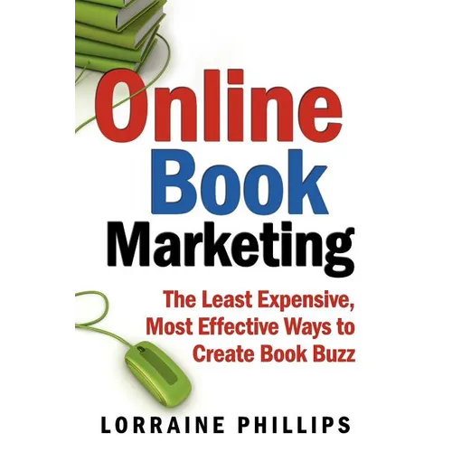 Online Book Marketing: The Least Expensive, Most Effective Ways to Create Book Buzz - Paperback