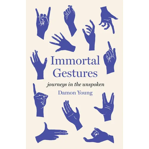 Immortal Gestures: Journeys in the Unspoken - Hardcover