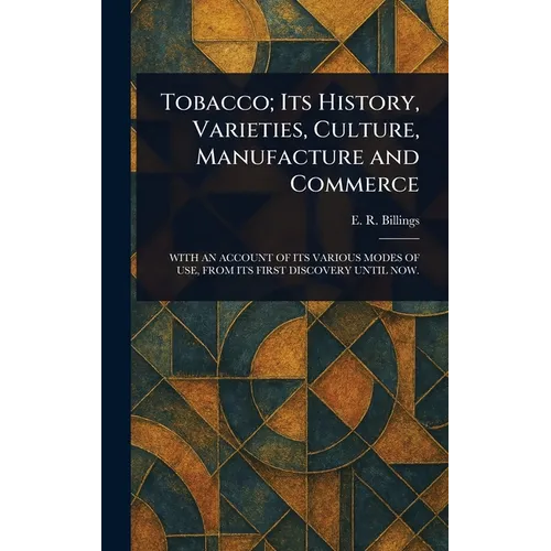 Tobacco; Its History, Varieties, Culture, Manufacture and Commerce - Hardcover
