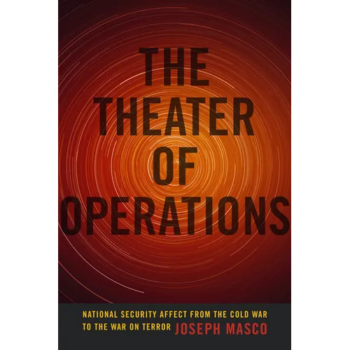 The Theater of Operations: National Security Affect from the Cold War to the War on Terror - Paperback