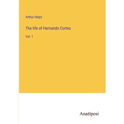 The life of Hernando Cortes: Vol. 1 - Paperback