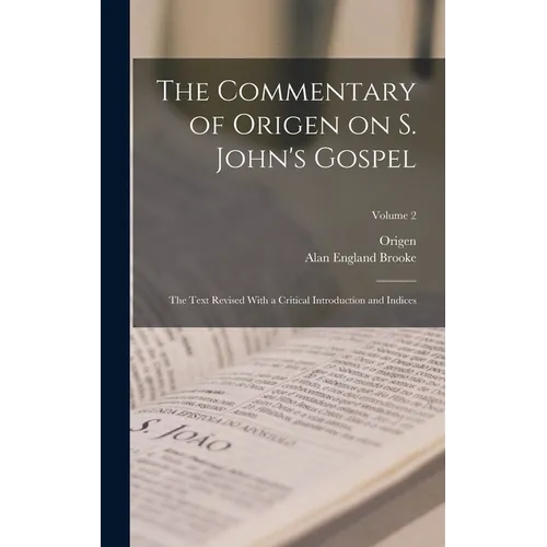 The Commentary of Origen on S. John's Gospel: The Text Revised With a Critical Introduction and Indices; Volume 2 - Hardcover