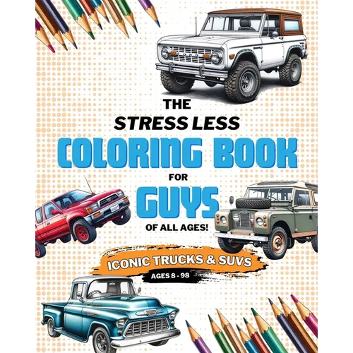 Stress Less Coloring: Iconic Trucks and SUVs: Coloring Pages for Kids, Teens, and Adults - Paperback