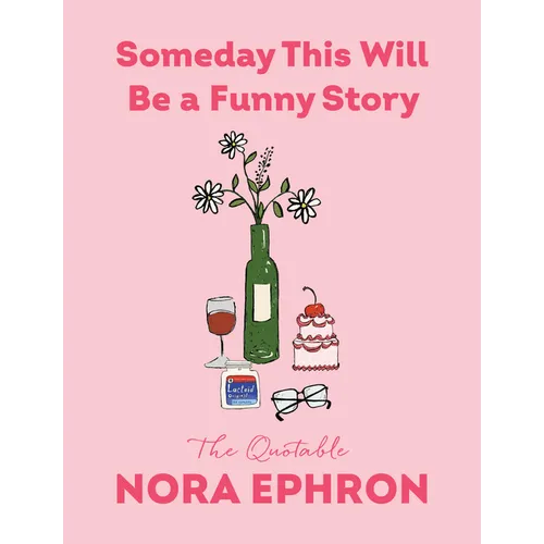 Someday This Will Be a Funny Story: The Quotable Nora Ephron - Hardcover