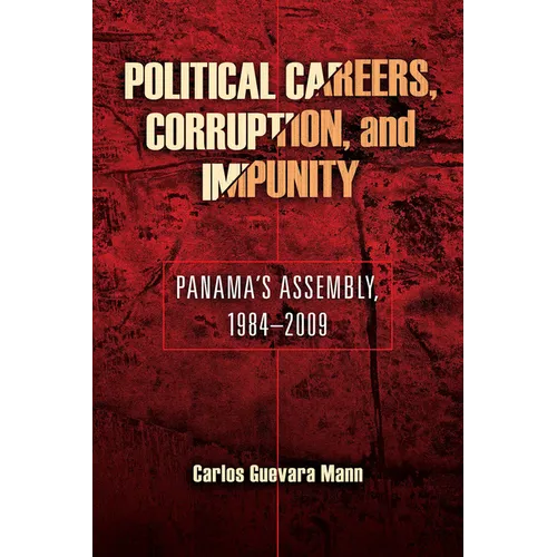Political Careers, Corruption, and Impunity: Panama's Assembly, 1984-2009 - Paperback