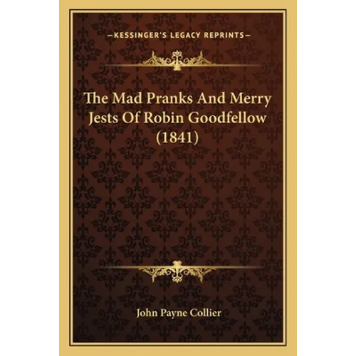 The Mad Pranks And Merry Jests Of Robin Goodfellow (1841) - Paperback