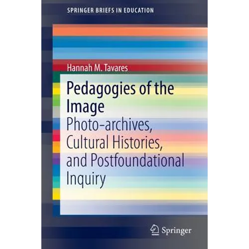 Pedagogies of the Image: Photo-Archives, Cultural Histories, and Postfoundational Inquiry - Paperback