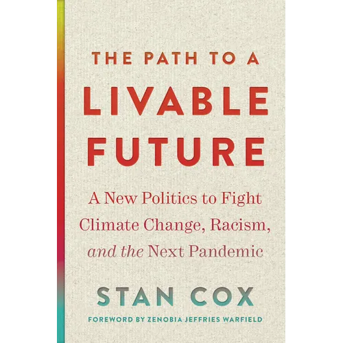 The Path to a Livable Future: A New Politics to Fight Climate Change, Racism, and the Next Pandemic - Paperback