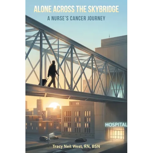 Alone Across the Skybridge: A Nurse's Cancer Journey - Paperback