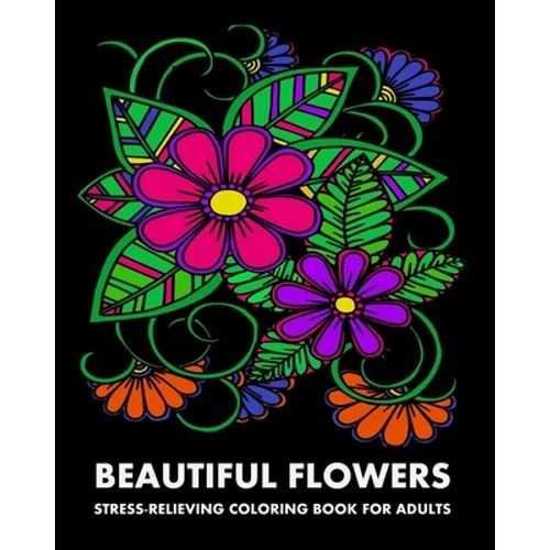 Beautiful Flowers: Stress-Relieving Coloring Book For Adults - Paperback