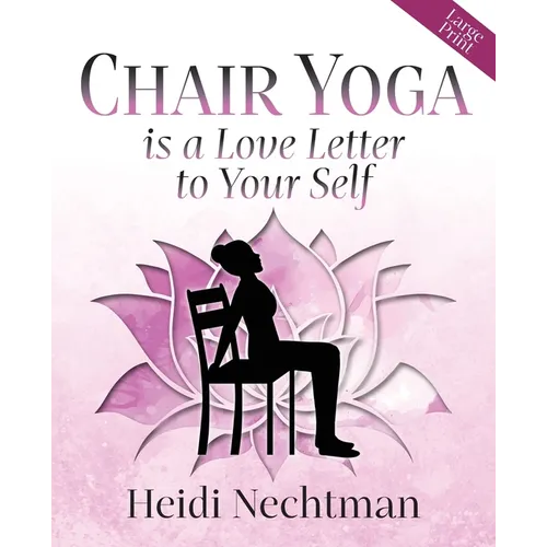 Chair Yoga is a Love Letter to Your Self - Paperback