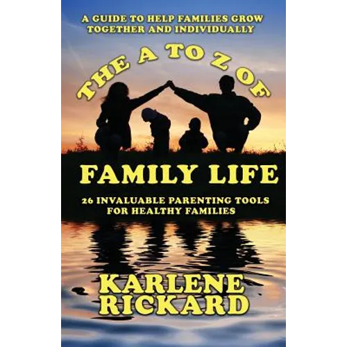 The A to Z of Family Life: 26 Invaluable Parenting Tools for Healthy Families - Paperback