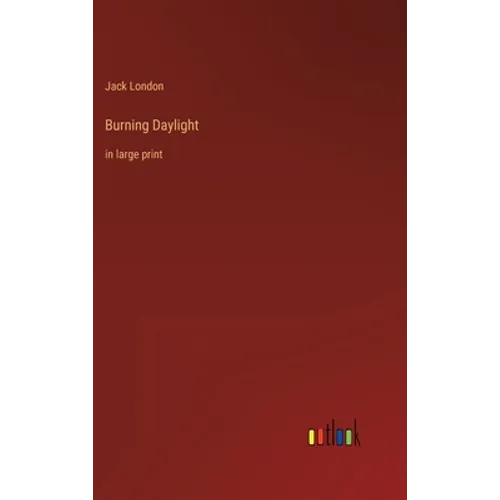 Burning Daylight: in large print - Hardcover