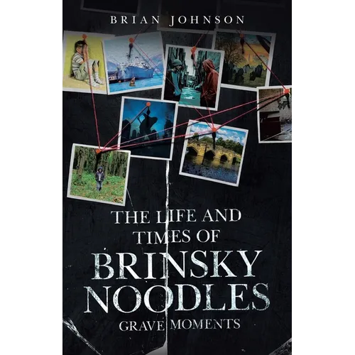 The Life and Times of Brinsky Noodles: Grave Moments - Paperback