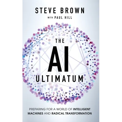 The AI Ultimatum: Preparing for a World of Intelligent Machines and Radical Transformation