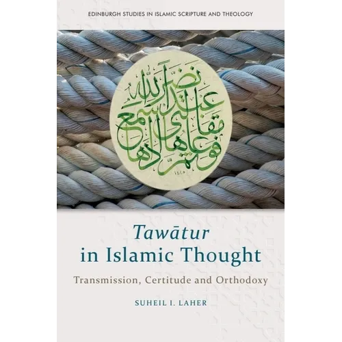 Tawātur in Islamic Thought: Transmission, Certitude and Orthodoxy - Paperback