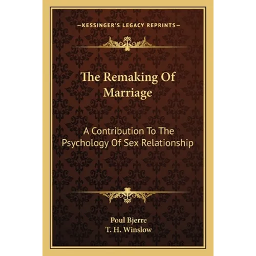 The Remaking Of Marriage: A Contribution To The Psychology Of Sex Relationship - Paperback
