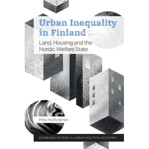 Urban Inequality in Finland: Land, Housing and the Nordic Welfare State - Paperback