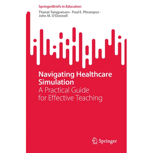 Navigating Healthcare Simulation: A Practical Guide for Effective Teaching - Paperback