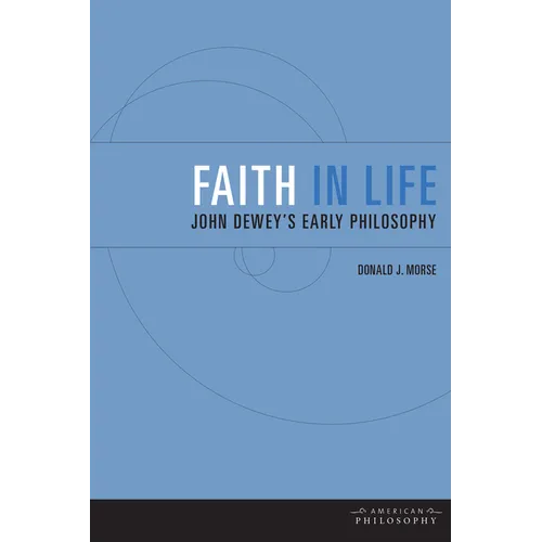 Faith in Life: John Dewey's Early Philosophy - Paperback