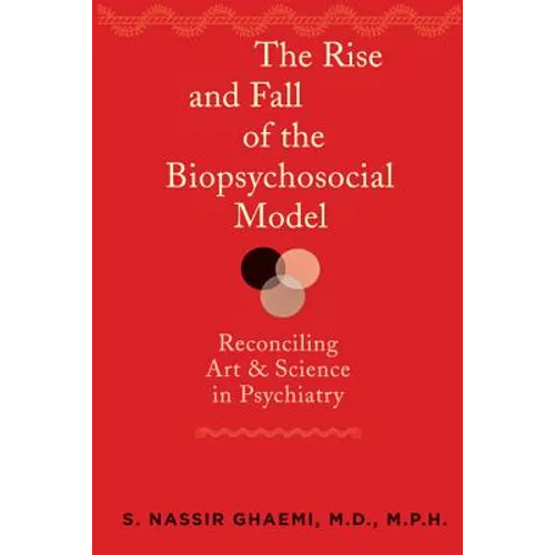 The Rise and Fall of the Biopsychosocial Model: Reconciling Art and Science in Psychiatry - Paperback
