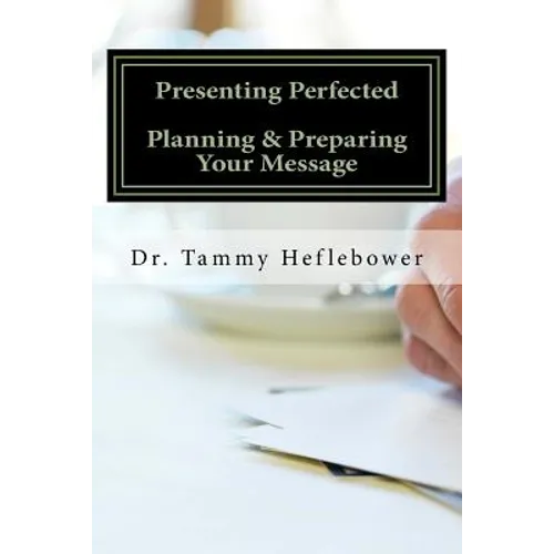 Presenting Perfected: Planning & Preparing Your Message - Paperback