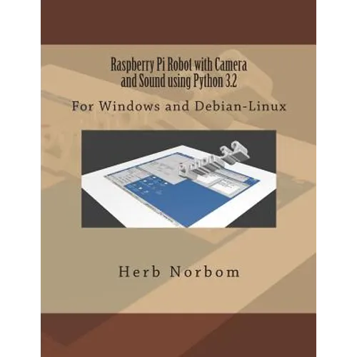 Raspberry Pi Robot with Camera and Sound using Python 3.2: For Windows and Debian-Linux - Paperback