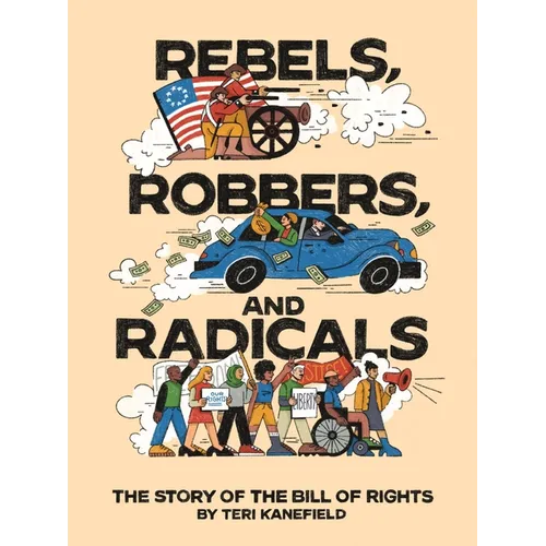 Rebels, Robbers, and Radicals: The Story of the Bill of Rights