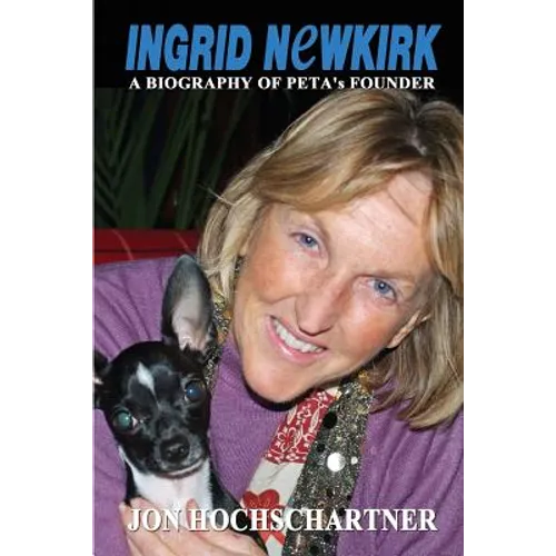 Ingrid Newkirk: A Biography of PETA's Founder - Paperback