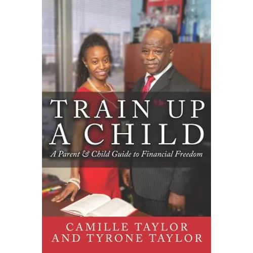 Train Up a Child: A Parent and Child Guide to Financial Freedom - Paperback