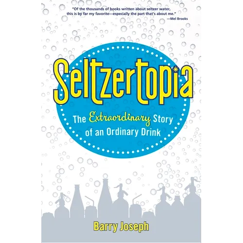 Seltzertopia: The Extraordinary Story of an Ordinary Drink - Paperback