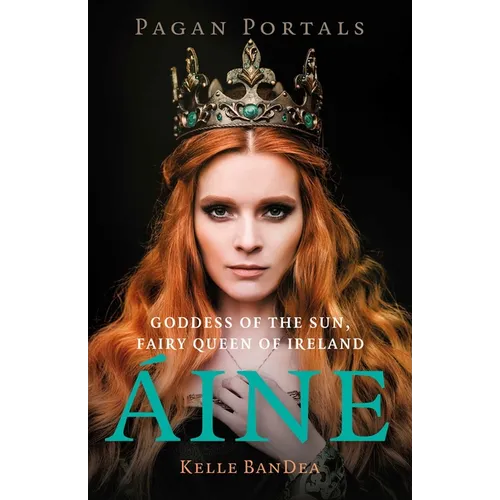 Pagan Portals - Aine: Goddess of the Sun, Fairy Queen of Ireland - Paperback