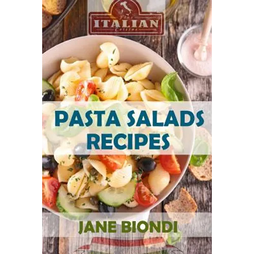 Pasta Salad Recipes: Healthy Pasta Salad Cookbook - Paperback