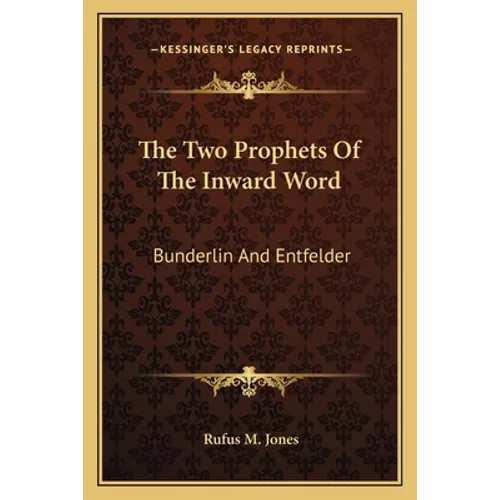 The Two Prophets Of The Inward Word: Bunderlin And Entfelder - Paperback
