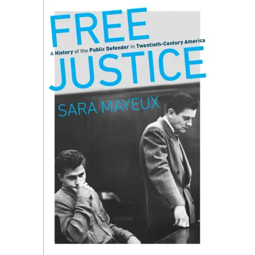 Free Justice: A History of the Public Defender in Twentieth-Century America - Paperback